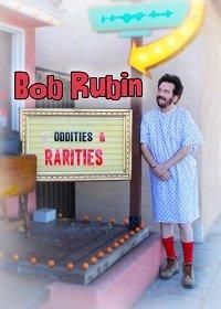 Bob Rubin: Oddities and Rarities (фильм 2020)