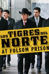 Los Tigres del Norte at Folsom Prison (фильм 2019)