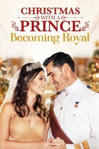 Christmas with a Prince: Becoming Royal (фильм 2019)