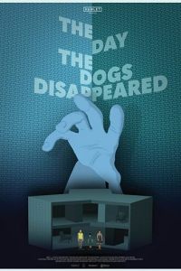 The Day the Dogs Disappeared (фильм 2018)