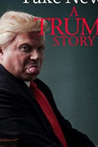 Fake News: A Trump Story (фильм 2019)