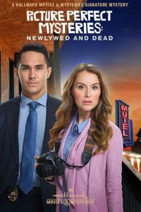 Picture Perfect Mysteries: Newlywed and Dead (фильм 2019)
